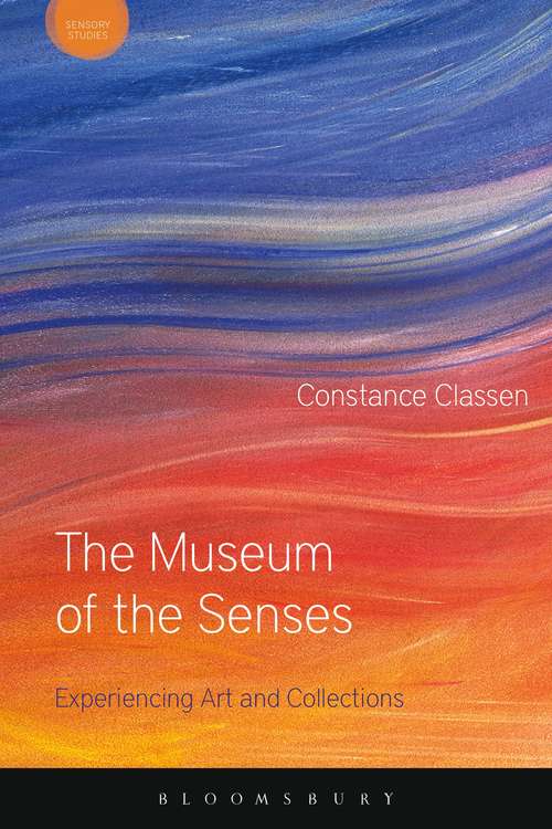 Book cover of The Museum of the Senses: Experiencing Art and Collections (Sensory Studies Series)