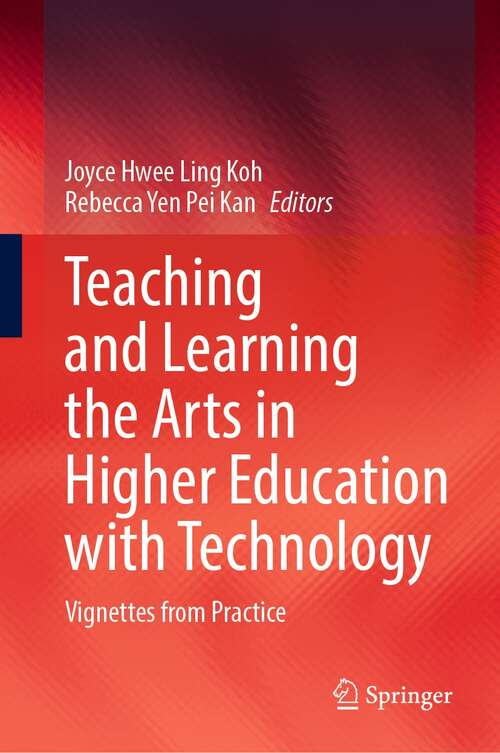 Book cover of Teaching and Learning the Arts in Higher Education with Technology: Vignettes from Practice (1st ed. 2021)