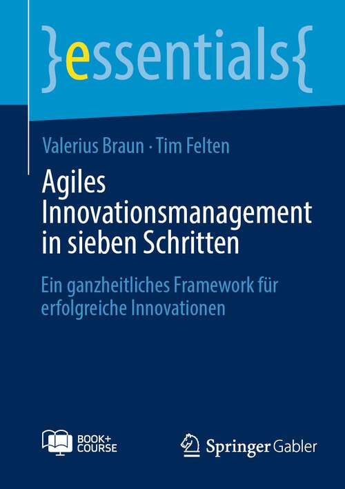 Book cover of Agiles Innovationsmanagement in sieben Schritten: Ein ganzheitliches Framework für erfolgreiche Innovationen (1. Aufl. 2023) (essentials)