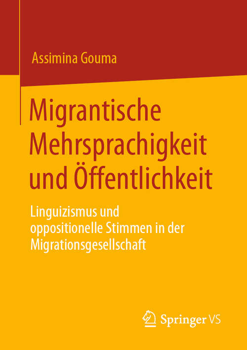 Book cover of Migrantische Mehrsprachigkeit und Öffentlichkeit: Linguizismus und oppositionelle Stimmen in der Migrationsgesellschaft (1. Aufl. 2020)
