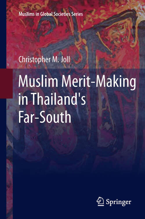 Book cover of Muslim Merit-making in Thailand's Far-South (2012) (Muslims in Global Societies Series #4)