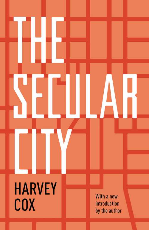 Book cover of The Secular City: Secularization and Urbanization in Theological Perspective