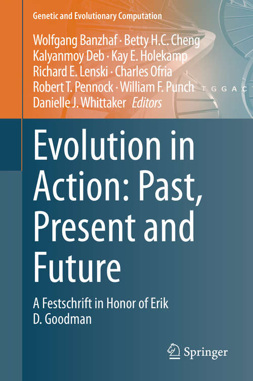 Book cover of Evolution in Action: Past, Present and Future: A Festschrift in Honor of Erik D. Goodman (1st ed. 2020) (Genetic and Evolutionary Computation)