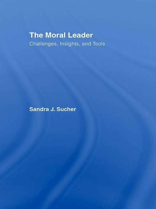 Book cover of The Moral Leader: Challenges, Tools and Insights