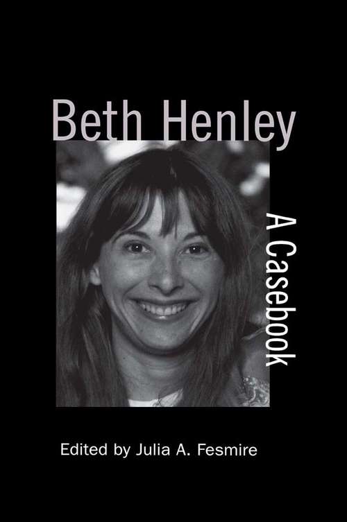 Book cover of Beth Henley: A Casebook (Casebooks on Modern Dramatists #33)