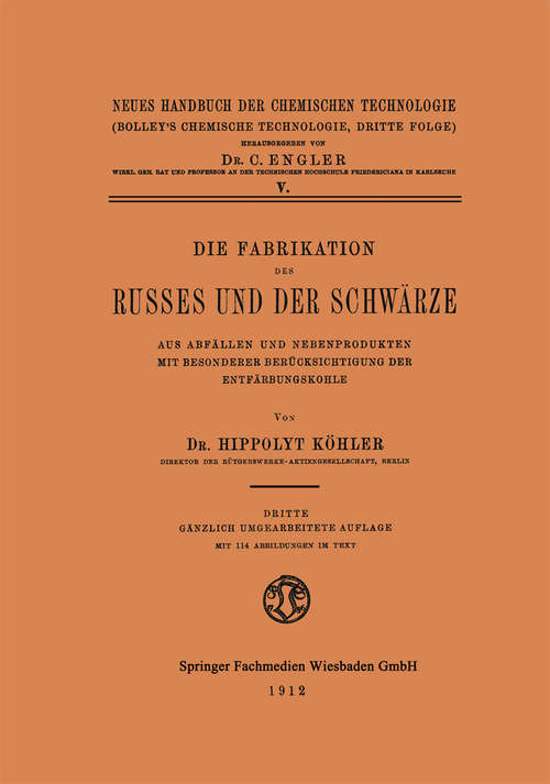 Book cover of Die Fabrikation des Russes und der Schwärze: Aus Abfällen und Nebenprodukten mit Besonderer Berücksichtigung der Entfärbungskohle (3. Aufl. 1912)