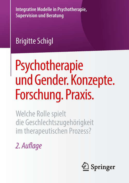 Book cover of Psychotherapie und Gender. Konzepte. Forschung. Praxis.: Welche Rolle spielt die Geschlechtszugehörigkeit im therapeutischen Prozess? (2. Aufl. 2018) (Integrative Modelle in Psychotherapie, Supervision und Beratung)