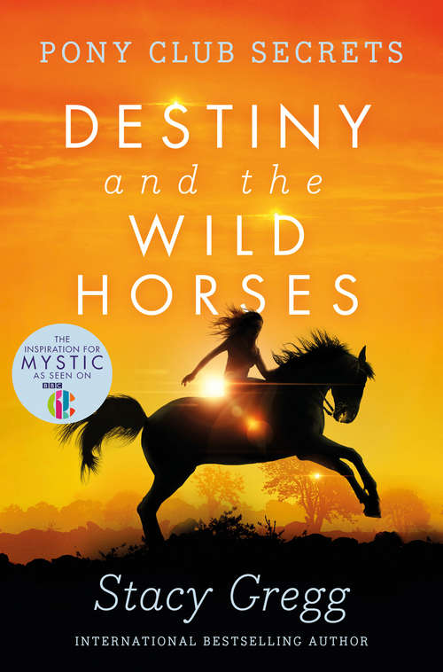 Book cover of Destiny and the Wild Horses (ePub edition) (Pony Club Secrets #3)