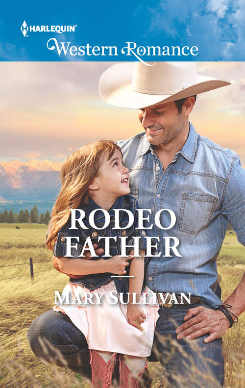 Book cover of Rodeo Father: Her Colorado Sheriff A Valentine For The Cowboy The Bull Rider's Cowgirl Rodeo Father (ePub edition) (Rodeo, Montana #1)