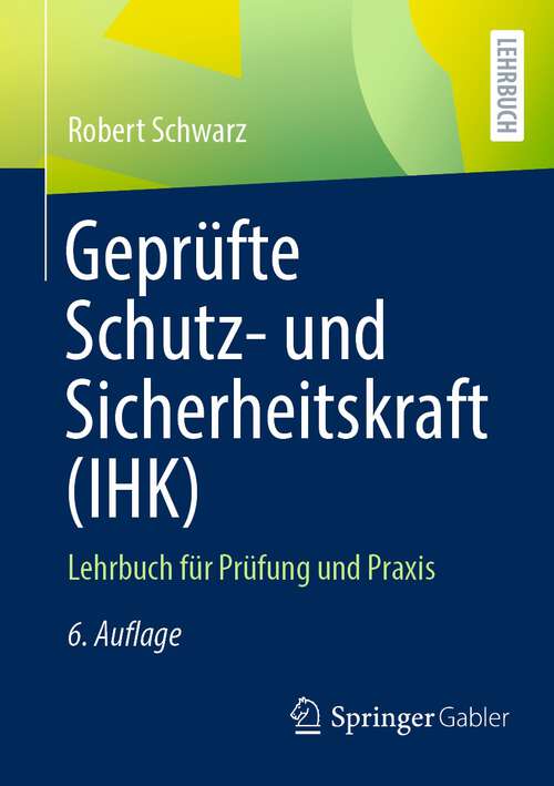 Book cover of Geprüfte Schutz- und Sicherheitskraft (IHK): Lehrbuch für Prüfung und Praxis (6. Aufl. 2023)