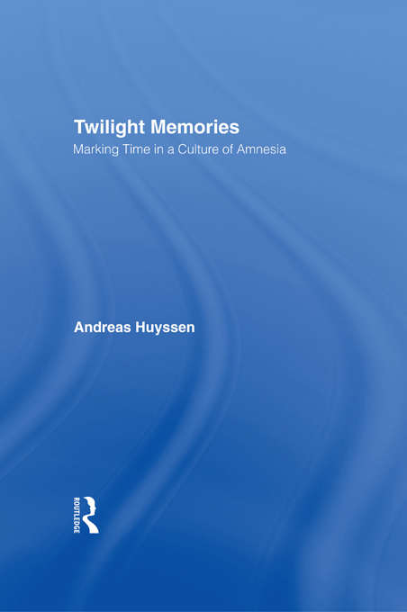 Book cover of Twilight Memories: Marking Time in a Culture of Amnesia