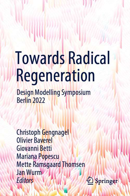 Book cover of Towards Radical Regeneration: Design Modelling Symposium Berlin 2022 (1st ed. 2023)