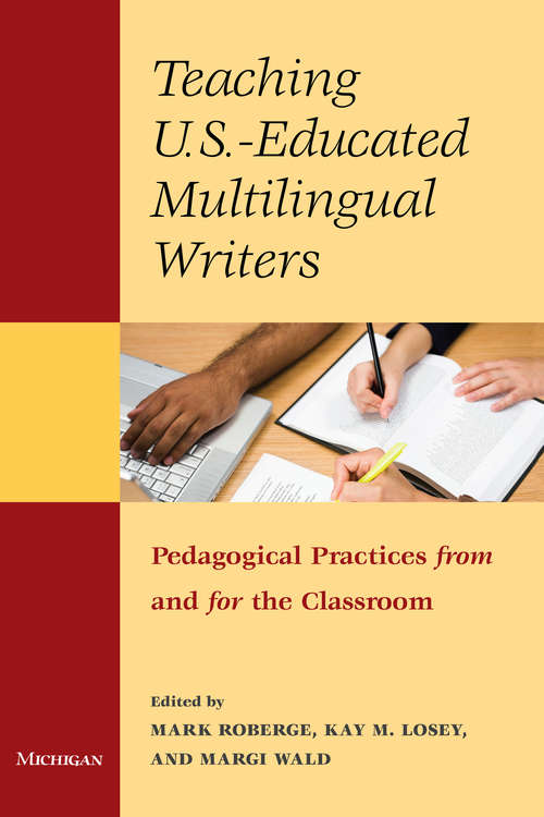 Book cover of Teaching U.S.-Educated Multilingual Writers: Pedagogical Practices from and for the Classroom