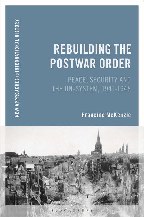 Book cover of Rebuilding the Postwar Order: Peace, Security and the UN-System (New Approaches to International History)