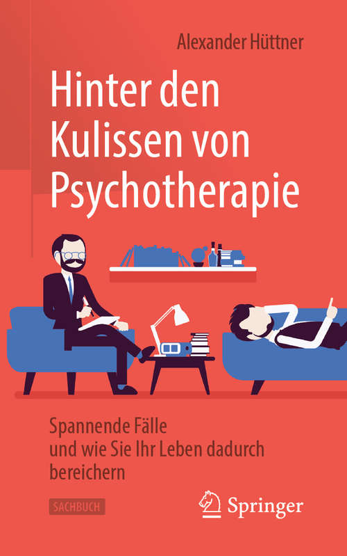 Book cover of Hinter den Kulissen von Psychotherapie: Spannende Fälle und wie Sie Ihr Leben dadurch bereichern (1. Aufl. 2019)
