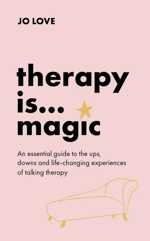 Book cover of Therapy is... Magic: An essential guide to the ups, downs and life-changing experiences of talking therapy
