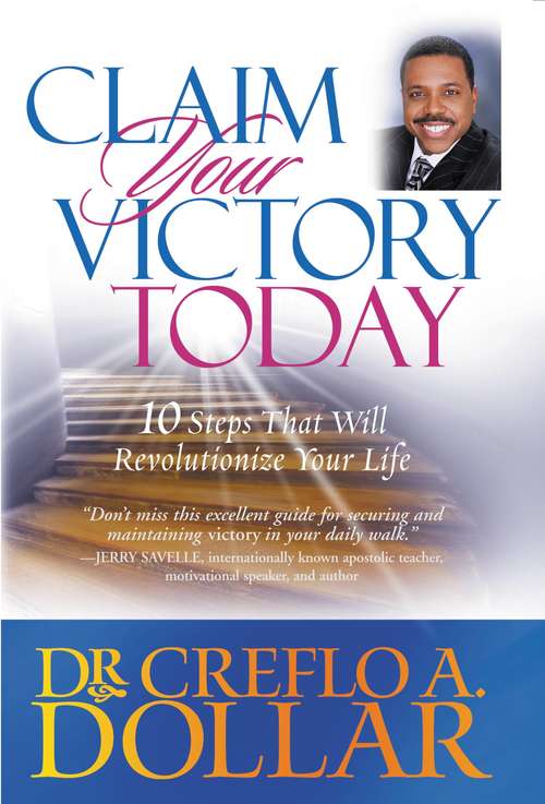 Book cover of Claim Your Victory Today: 10 Steps That Will Revolutionize Your Life