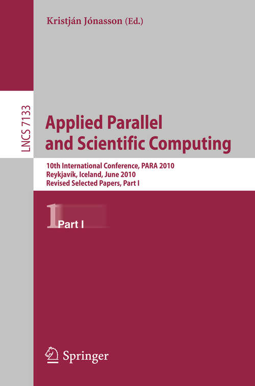 Book cover of Applied Parallel and Scientific Computing: 10th International Conference, PARA 2010, Reykjavík, Iceland, June 6-9, 2010, Revised Selected Papers, Part I (2012) (Lecture Notes in Computer Science #7133)