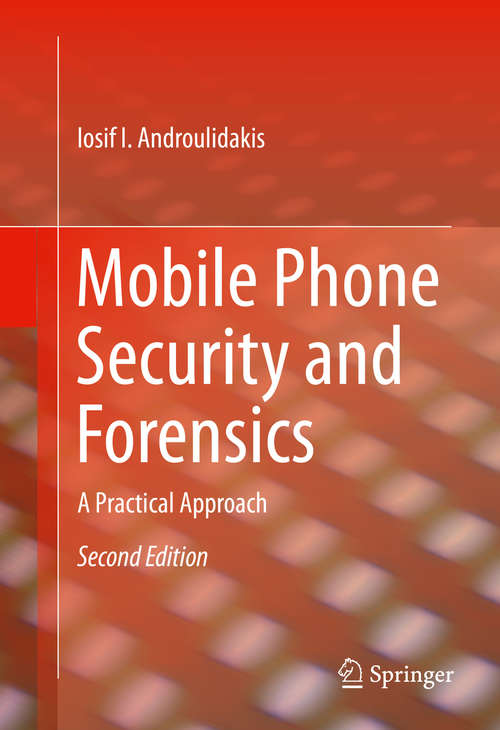 Book cover of Mobile Phone Security and Forensics: A Practical Approach (2nd ed. 2016) (Springerbriefs In Electrical And Computer Engineering Ser.)