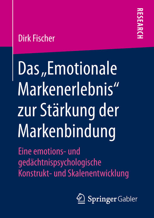 Book cover of Das „Emotionale Markenerlebnis“ zur Stärkung der Markenbindung: Eine emotions- und gedächtnispsychologische Konstrukt- und Skalenentwicklung