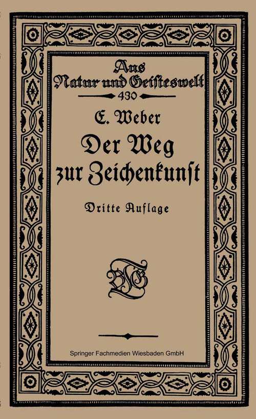 Book cover of Der Weg zur Zeichenkunst: Ein Büchlein für theoretische und praktische Selbstbildung (3. Aufl. 1920) (Aus Natur und Geisteswelt #430)