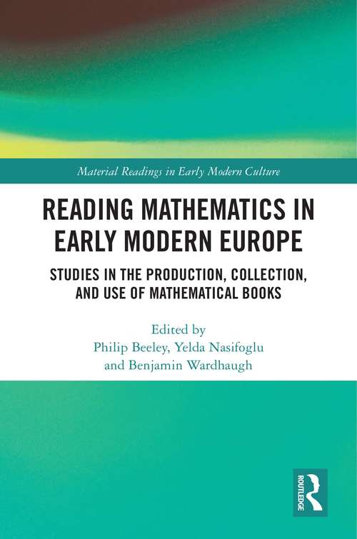 Book cover of Reading Mathematics in Early Modern Europe: Studies in the Production, Collection, and Use of Mathematical Books (ISSN)