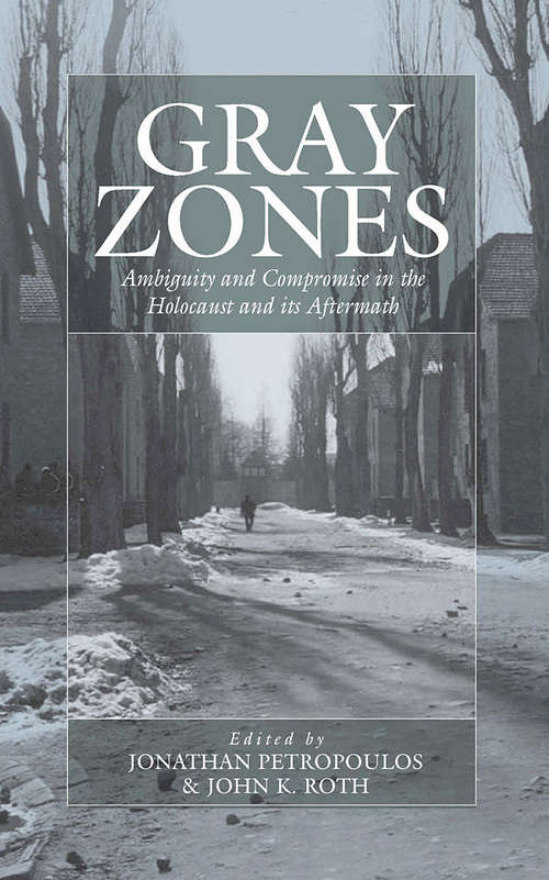 Book cover of Gray Zones: Ambiguity and Compromise in the Holocaust and its Aftermath (War and Genocide #8)