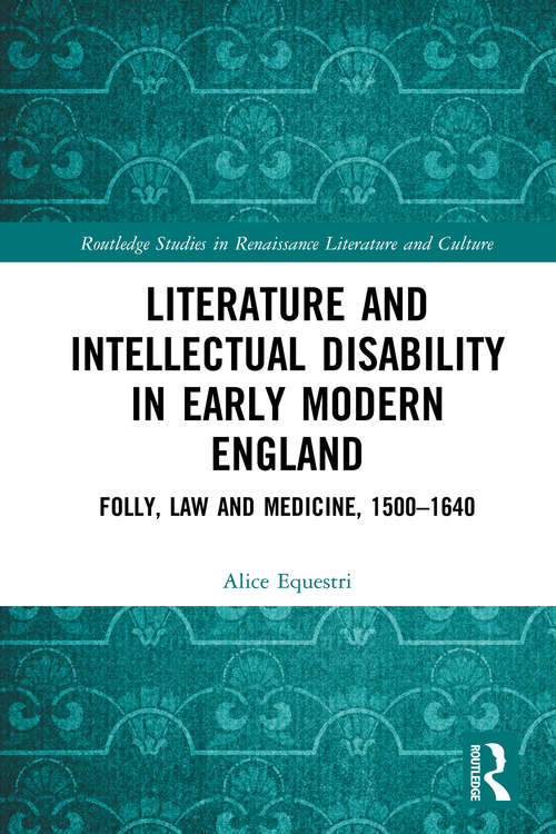 Book cover of Literature and Intellectual Disability in Early Modern England: Folly, Law and Medicine, 1500-1640 (Routledge Studies in Renaissance Literature and Culture)
