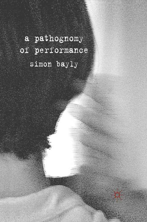 Book cover of A Pathognomy of Performance (2011)