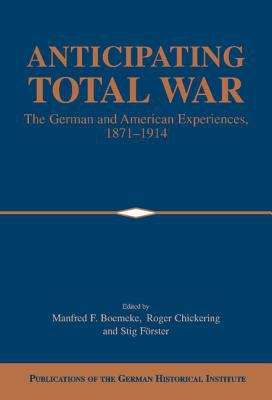 Book cover of Anticipating Total War: The German And American Experiences, 1871-1914 (PDF)
