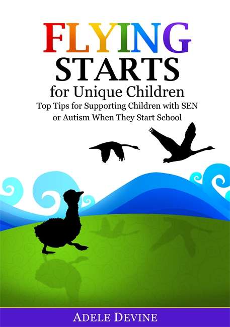 Book cover of Flying Starts for Unique Children: Top Tips for Supporting Children with SEN or Autism When They Start School (PDF)