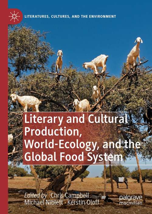 Book cover of Literary and Cultural Production, World-Ecology, and the Global Food System (1st ed. 2021) (Literatures, Cultures, and the Environment)