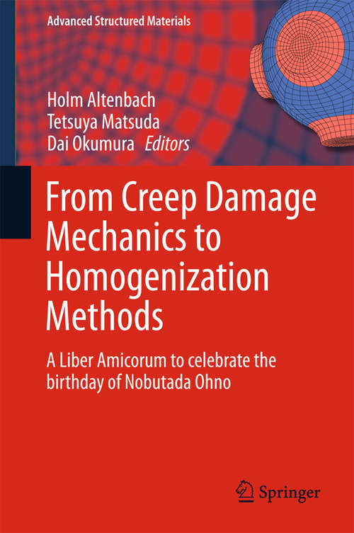 Book cover of From Creep Damage Mechanics to Homogenization Methods: A Liber Amicorum to celebrate the birthday of Nobutada Ohno (2015) (Advanced Structured Materials #64)