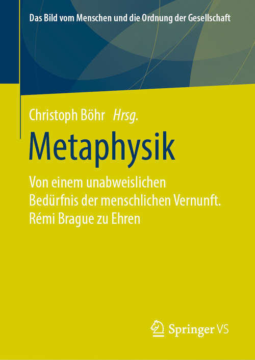 Book cover of Metaphysik: Von einem unabweislichen Bedürfnis der menschlichen Vernunft. Rémi Brague zu Ehren (1. Aufl. 2020) (Das Bild vom Menschen und die Ordnung der Gesellschaft)