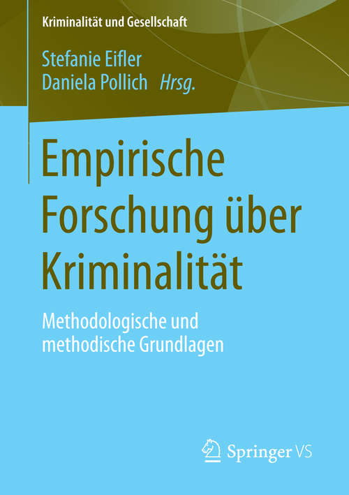 Book cover of Empirische Forschung über Kriminalität: Methodologische und methodische Grundlagen (2014) (Kriminalität und Gesellschaft)