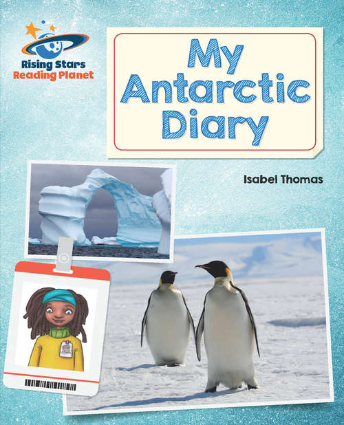 Book cover of Reading Planet - My Antarctic Diary - White: Galaxy (PDF)