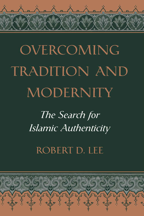 Book cover of Overcoming Tradition And Modernity: The Search For Islamic Authenticity