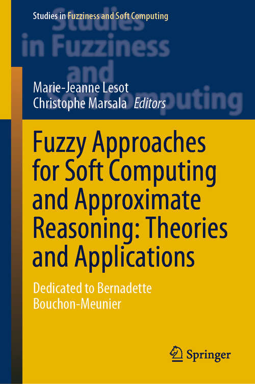 Book cover of Fuzzy Approaches for Soft Computing and Approximate Reasoning: Dedicated to Bernadette Bouchon-Meunier (1st ed. 2021) (Studies in Fuzziness and Soft Computing #394)