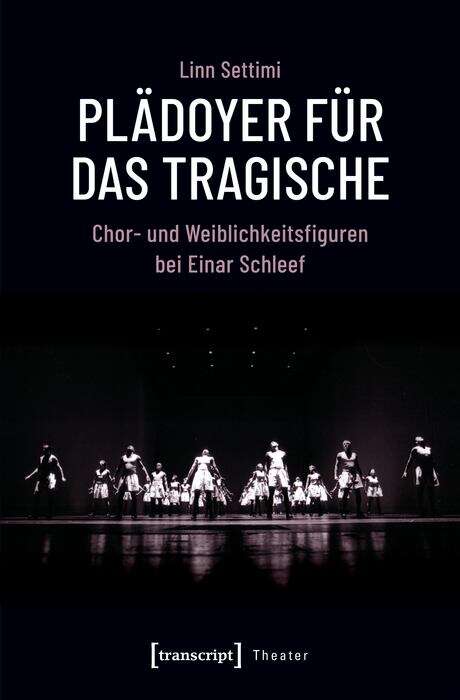 Book cover of Plädoyer für das Tragische: Chor- und Weiblichkeitsfiguren bei Einar Schleef (Theater #118)