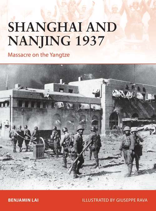 Book cover of Shanghai and Nanjing 1937: Massacre on the Yangtze (Campaign #309)