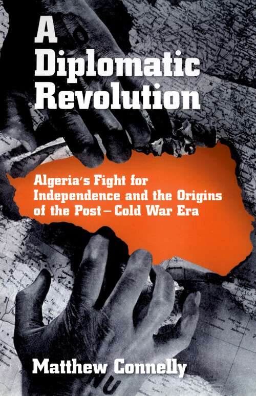 Book cover of A Diplomatic Revolution: Algeria's Fight for Independence and the Origins of the Post-Cold War Era