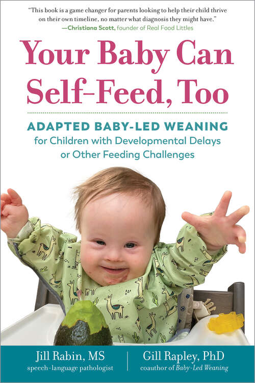 Book cover of Your Baby Can Self-Feed, Too: Adapted Baby-Led Weaning for Children with Developmental Delays or Other Feeding Challenges (The Authoritative Baby-Led Weaning Series)