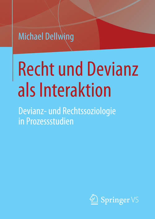 Book cover of Recht und Devianz als Interaktion: Devianz- und Rechtssoziologie in Prozessstudien (2015)