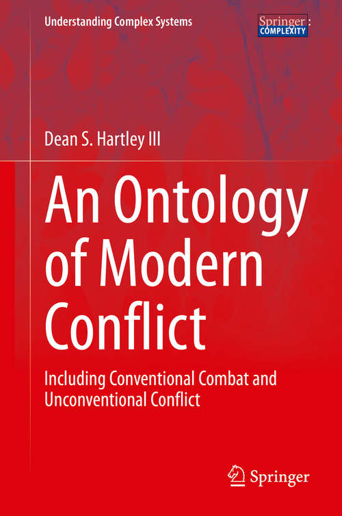 Book cover of An Ontology of Modern Conflict: Including Conventional Combat and Unconventional Conflict (1st ed. 2021) (Understanding Complex Systems)