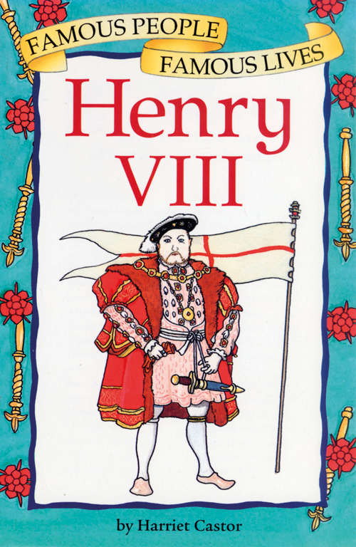 Book cover of Famous People, Famous Lives: Henry VIII (Famous People, Famous Lives Ser.: Vol. 26)