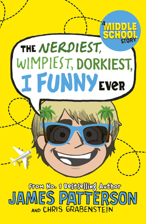 Book cover of The Nerdiest, Wimpiest, Dorkiest I Funny Ever: (I Funny 6) (I Funny #6)