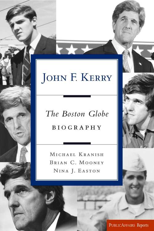 Book cover of John F. Kerry: The Boston Globe Biography (Publicaffairs Reports)