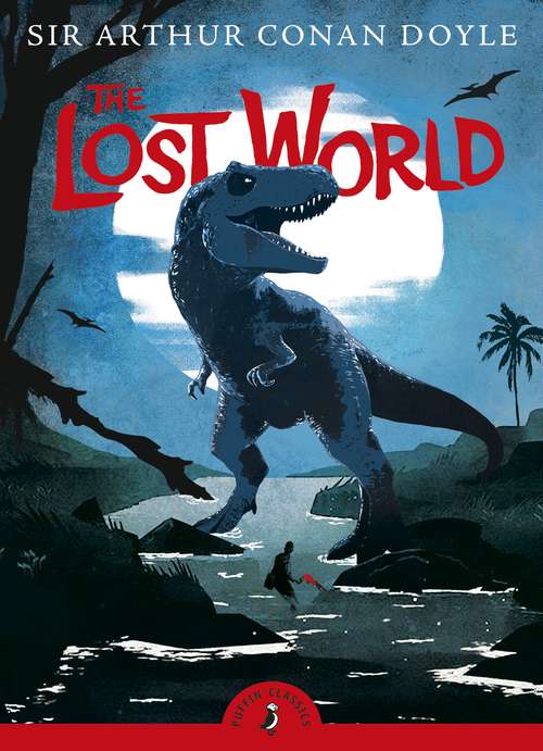 Book cover of The Lost World: Being An Account Of The Recent Amazing Adventures Of Professor George E. Challenger, Lord John Roxton, Professor Summerlee, And Mr. E. D. Malone Of The Daily Gazette (classic Reprint)