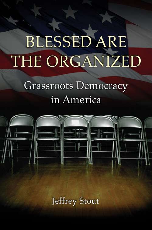 Book cover of Blessed Are the Organized: Grassroots Democracy in America