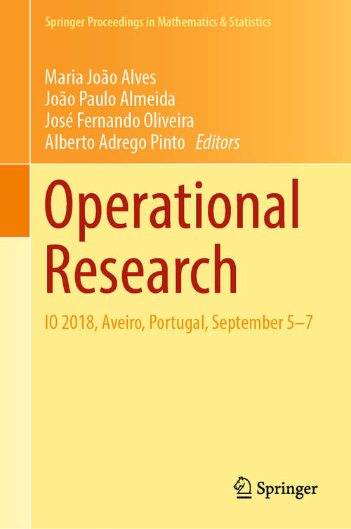 Book cover of Operational Research: IO 2018, Aveiro, Portugal, September 5-7 (1st ed. 2019) (Springer Proceedings in Mathematics & Statistics #278)
